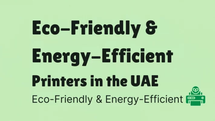 Eco-friendly and energy-efficient printers in the UAE 