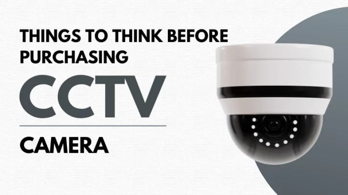 Things to think before purchasing CCTV camera