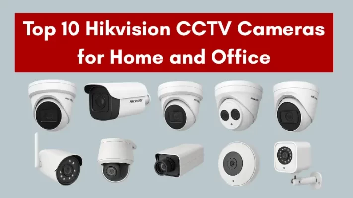 Top 10 Hikvision CCTV cameras for home and office in 2025 featuring various dome, bullet, and wireless models.