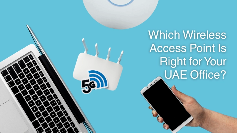 Which Wireless Access Point Is Right for Your UAE Office