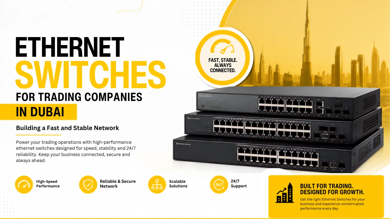 Ethernet Switches for Trading Companies in Dubai: Building a Fast and Stable Network