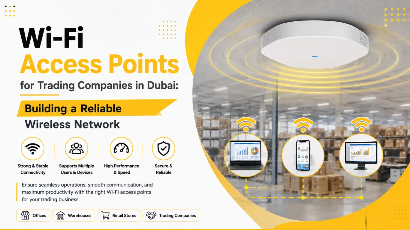 Wi-Fi Access Points for Trading Companies in Dubai Building a Reliable Wireless Network