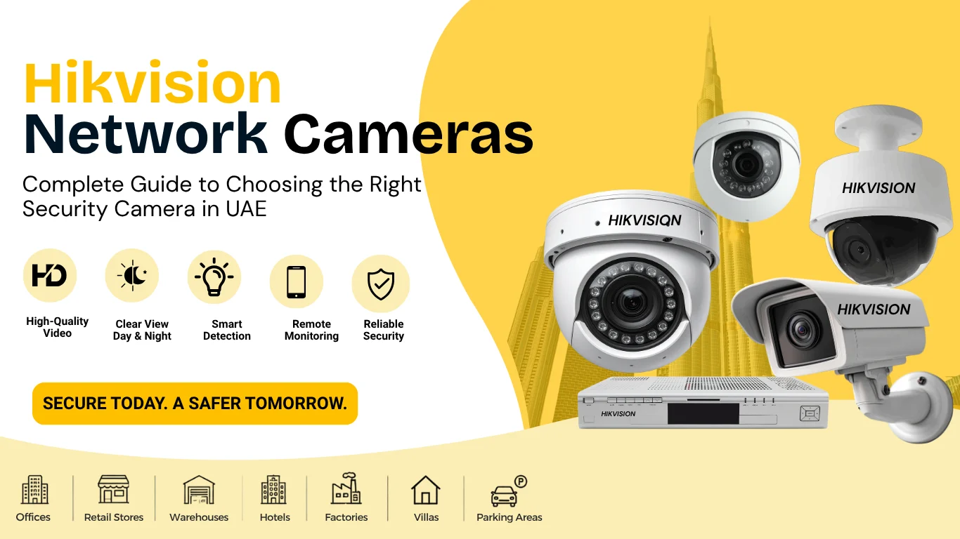 Hikvision Network Cameras Complete Guide to Choosing the Right Security Camera in UAE